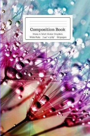 Cover of Composition Book Make a Wish Water Droplets Wide Rule
