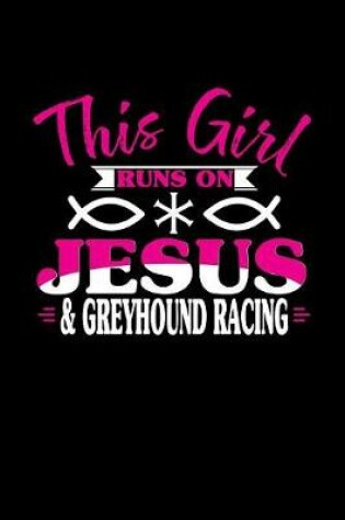 Cover of This Girl Runs on Jesus & Greyhound Racing