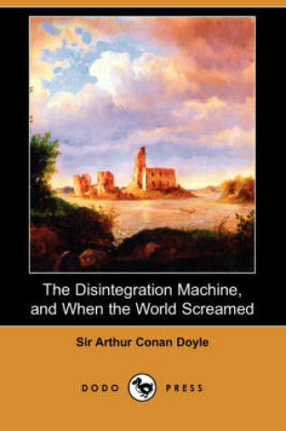 Cover of The Disintegration Machine, and When the World Screamed (Dodo Press)