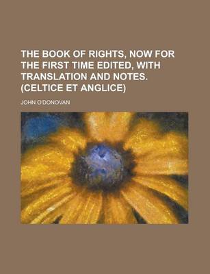 Book cover for The Book of Rights, Now for the First Time Edited, with Translation and Notes. (Celtice Et Anglice)