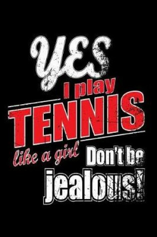 Cover of Yes I Play Tennis Like A Girl. Don't Be Jealous