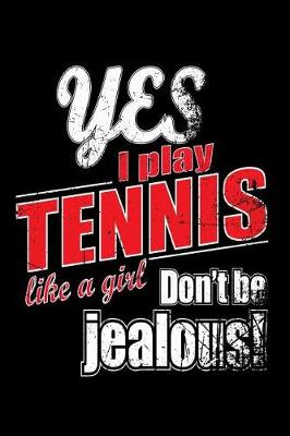 Book cover for Yes I Play Tennis Like A Girl. Don't Be Jealous