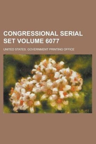 Cover of Congressional Serial Set Volume 6077