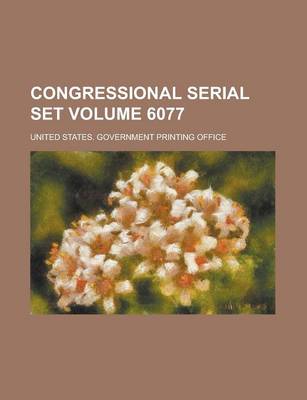 Book cover for Congressional Serial Set Volume 6077