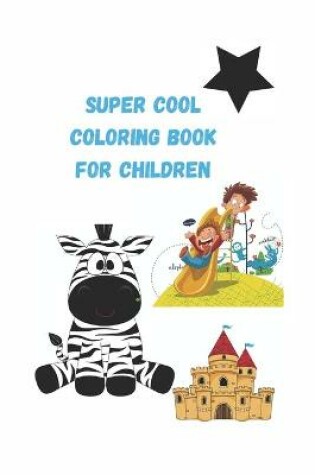 Cover of Super cool Coloring Book for children 4-6-8-10