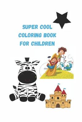 Book cover for Super cool Coloring Book for children 4-6-8-10