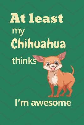 Book cover for At least My Chihuahua thinks I'm awesome