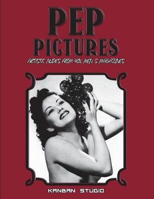 Book cover for Pep Pictures - Artistic Nudes from '40s Men' S Magazines