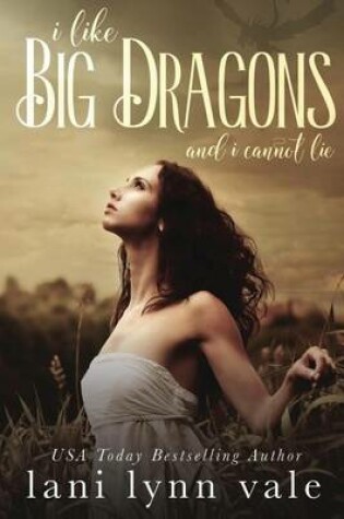Cover of I Like Big Dragons and I Cannot Lie