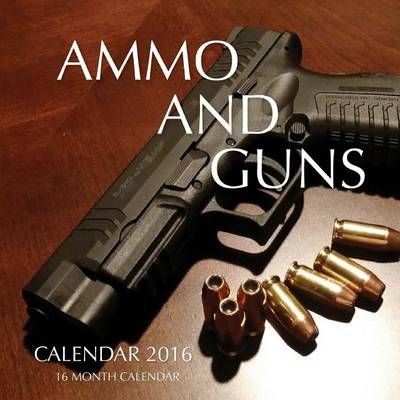 Book cover for Ammo and Guns Calendar 2016