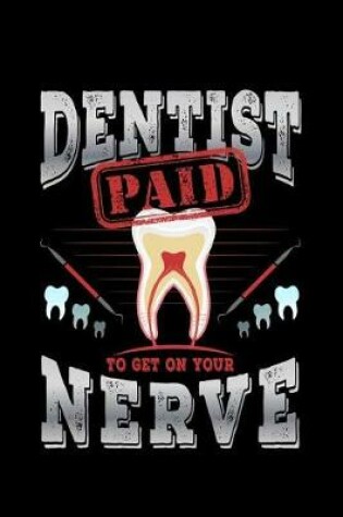 Cover of Dentist Paid To Get On Your Nerve