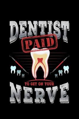 Book cover for Dentist Paid To Get On Your Nerve