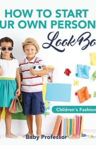 Cover of How to Start Your Own Personal Look Book Children's Fashion Books