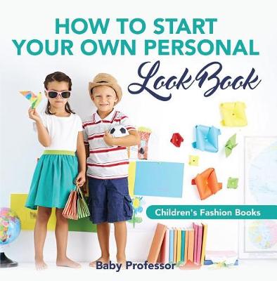 Book cover for How to Start Your Own Personal Look Book Children's Fashion Books