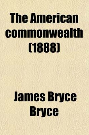 Cover of The American Commonwealth (Volume 1); In Three Volumes