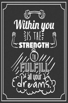 Book cover for Within You Is The Strength To Fulfill All Your Dream