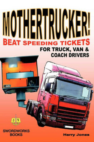 Cover of Mothertrucker! Beat Speeding Tickets for Truck, Van and Coach Drivers