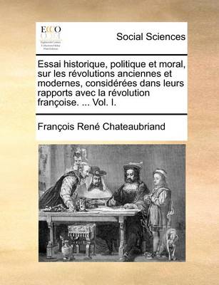 Book cover for Essai Historique, Politique Et Moral, Sur Les Revolutions Anciennes Et Modernes, Considerees Dans Leurs Rapports Avec La Revolution Francoise. ... Vol