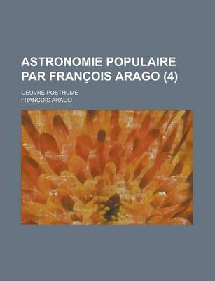 Book cover for Astronomie Populaire Par Francois Arago; Oeuvre Posthume (4)