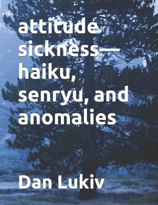 Book cover for attitude sickness-haiku, senryu, and anomalies