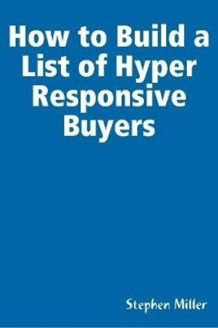 Cover of How to Build a List of Hyper Responsive Buyers