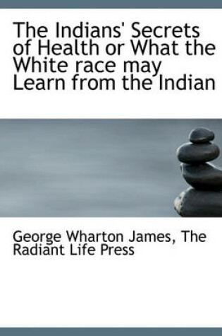 Cover of The Indians' Secrets of Health or What the White Race May Learn from the Indian