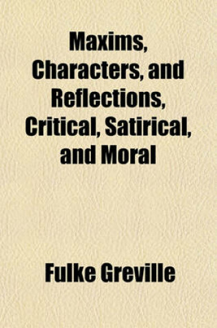 Cover of Maxims, Characters, and Reflections, Critical, Satirical, and Moral