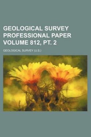 Cover of Geological Survey Professional Paper Volume 812, PT. 2