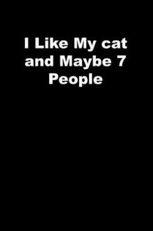 Cover of I Like My cat and Maybe 7 People