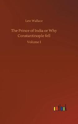 Cover of The Prince of India or Why Constantinople fell