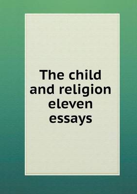 Book cover for The child and religion eleven essays