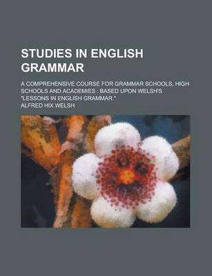 Book cover for Studies in English Grammar; A Comprehensive Course for Grammar Schools, High Schools and Academies