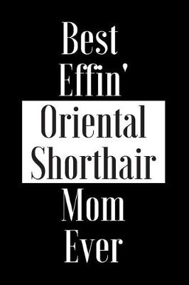 Book cover for Best Effin Oriental Shorthair Mom Ever