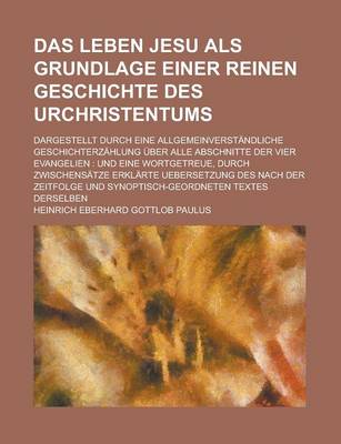 Book cover for Das Leben Jesu ALS Grundlage Einer Reinen Geschichte Des Urchristentums; Dargestellt Durch Eine Allgemeinverstandliche Geschichterzahlung Uber Alle AB