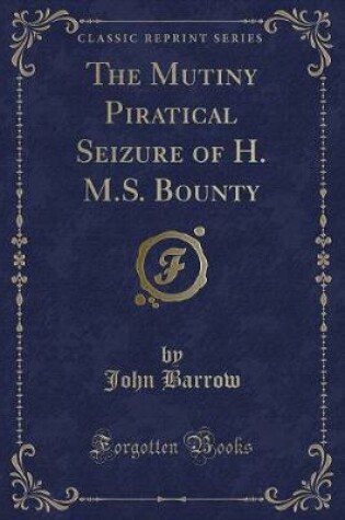 Cover of The Mutiny Piratical Seizure of H. M.S. Bounty (Classic Reprint)