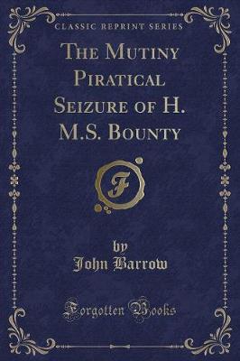 Book cover for The Mutiny Piratical Seizure of H. M.S. Bounty (Classic Reprint)