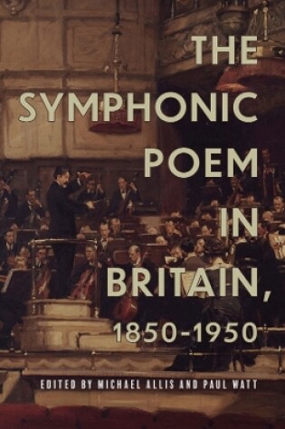 Cover of The Symphonic Poem in Britain, 1850-1950