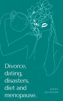 Book cover for Divorce, dating, disasters, diet and menopause.