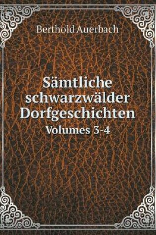 Cover of Sämtliche schwarzwälder Dorfgeschichten Volumes 3-4