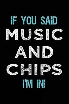 Book cover for If You Said Music And Chips I'm In