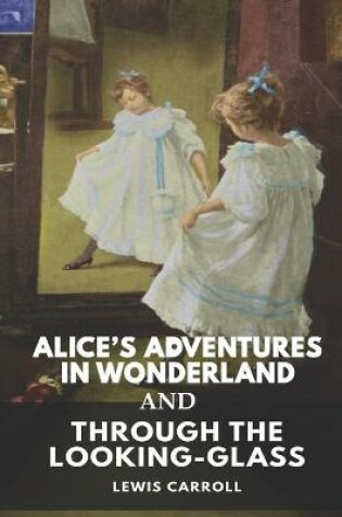 Cover of Alice's Adventures in Wonderland and Through the Looking Glass Lewis Carroll