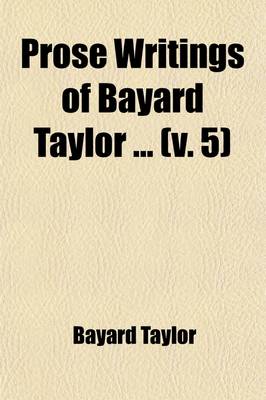 Book cover for Prose Writings of Bayard Taylor Volume 5