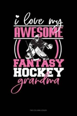 Cover of I Love My Awesome Fantasy Hockey Grandma