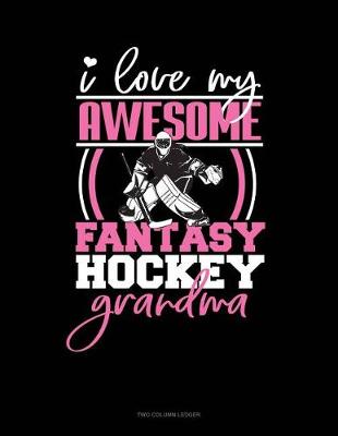 Book cover for I Love My Awesome Fantasy Hockey Grandma