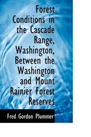 Cover of Forest Conditions in the Cascade Range, Washington, Between the Washington and Mount Rainier Forest