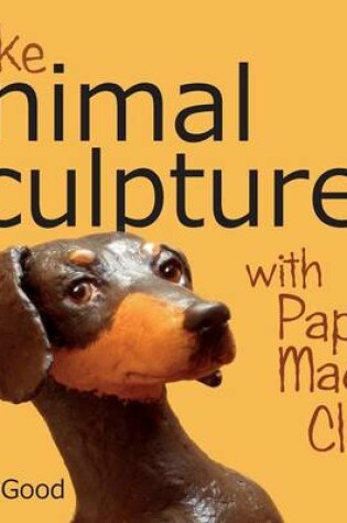 Cover of Make Animal Sculptures with Paper Mache Clay