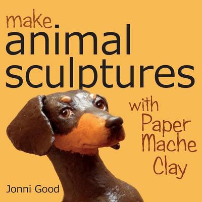 Book cover for Make Animal Sculptures with Paper Mache Clay