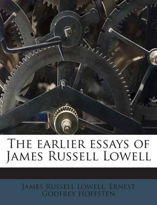 Book cover for The Earlier Essays of James Russell Lowell