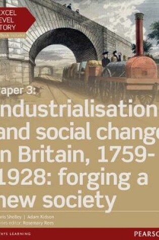 Cover of Edexcel A Level History, Paper 3: Industrialisation and social change in Britain, 1759-1928: forging a new society Student Book + ActiveBook