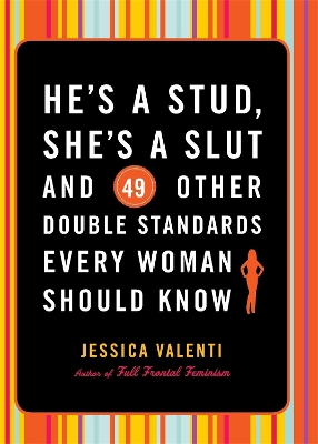 Book cover for He's a Stud, She's a Slut, and 49 Other Double Standards Every Woman Should Know